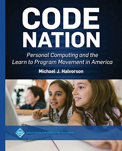 9781450377577: Code Nation: Personal Computing and the Learn to Program Movement in America (ACM Collection II)
