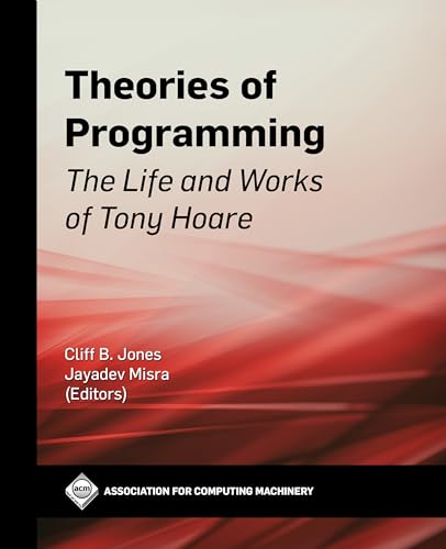 Beispielbild fr Theories of Programming: The Life and Works of Tony Hoare (Acm Books) zum Verkauf von Zubal-Books, Since 1961