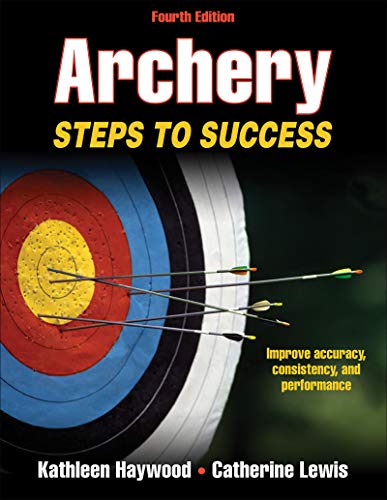 Beispielbild fr Archery : Steps to Success: Improve Accuracy, Consistency, and Performance zum Verkauf von Better World Books