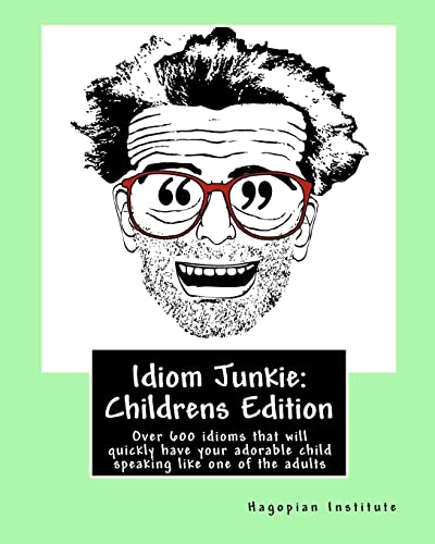 Beispielbild fr Idiom Junkie: Childrens Edition: Over 600 Idioms That Will Quickly Have Your Adorable Child Speaking Like One of the Adults zum Verkauf von THE SAINT BOOKSTORE