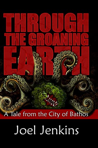 Through the Groaning Earth: A Tale from the City of Bathos (9781450505116) by Jenkins, Joel