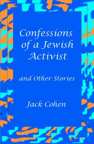 Confessions of a Jewish Activist and Other Stories (9781450506885) by Cohen, Jack