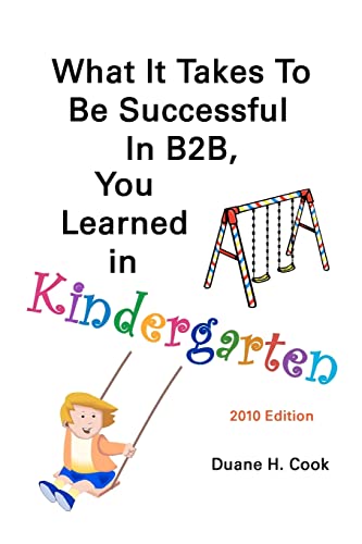 Beispielbild fr What it Takes to be Successful in B2B, You Learned in Kindergarten (signed) zum Verkauf von P.C. Schmidt, Bookseller