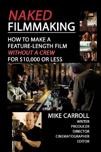 Stock image for Naked Filmmaking: How to Make a Feature-Length Film - Without a Crew - For $10,000 or Less for sale by ThriftBooks-Atlanta