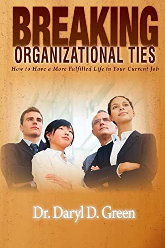 Stock image for Breaking Organizational Ties: How to Have a More Fulfilled Life in Your Current Job for sale by THE SAINT BOOKSTORE
