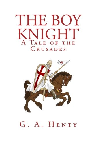 The Boy Knight: A Tale of the Crusades (9781450514477) by Henty, G. A.