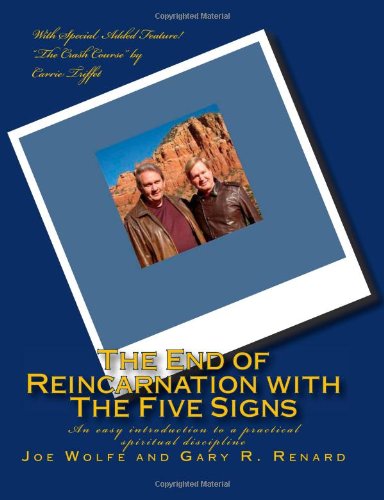 The End of Reincarnation with The Five Signs: An easy introduction to a practical spiritual discipline (9781450520911) by Wolfe, Joe; Renard, Gary R.