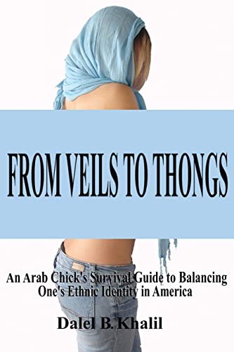 Stock image for From Veils To Thongs: An Arab Chick's Survival Guide to Balancing One's Ethnic Identity in America for sale by HPB-Red