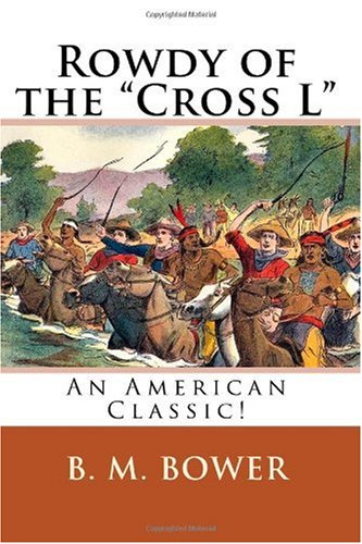 Rowdy of the "Cross L": An American Classic! (9781450525510) by Bower, B. M.