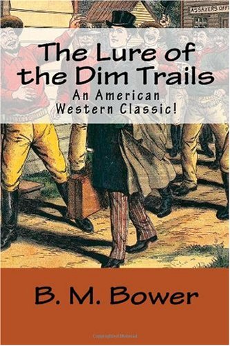 The Lure of the Dim Trails: An American Western Classic! (9781450526609) by Bower, B. M.