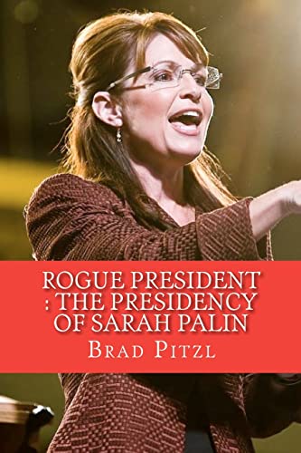 9781450529662: Rogue President : The Presidency of Sarah Palin