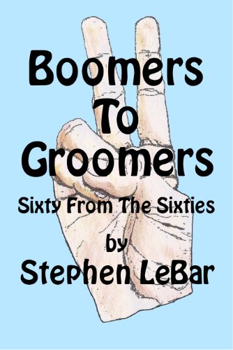 Imagen de archivo de Boomers To Groomers: Sixty From The Sixties a la venta por Big River Books