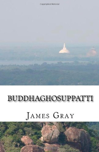 Buddhaghosuppatti: The Legend of Buddhaghosa (9781450535168) by Gray, James