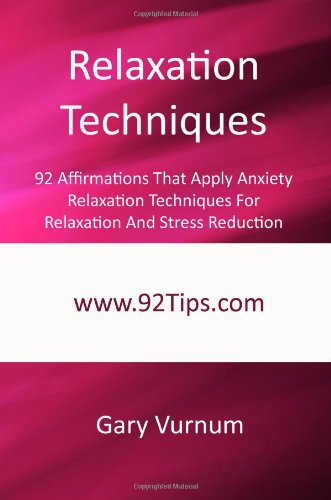 Beispielbild fr Relaxation Techniques: 92 Affirmations That Apply Anxiety Relaxation Techniques For Relaxation And Stress Reduction zum Verkauf von Bookmans