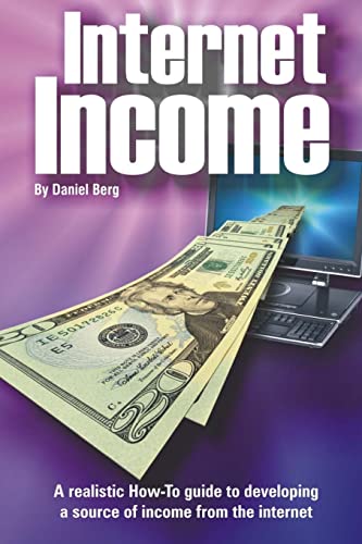 Internet Income: A realistic how to guide to developing a source of income from the internet. (9781450538190) by Berg, Daniel
