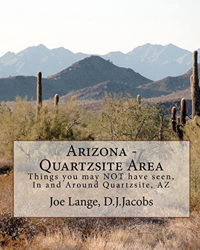 Stock image for Arizona - Quartzsite Area: Things you may NOT have seen in and around Quartzsite, AZ for sale by THE SAINT BOOKSTORE