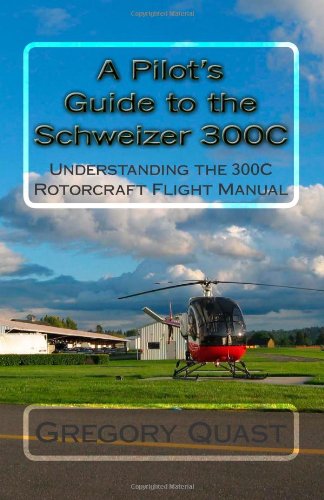 9781450545457: A Pilot's Guide to the Schweizer 300c: Understanding the 300c Rotorcraft Flight Manual