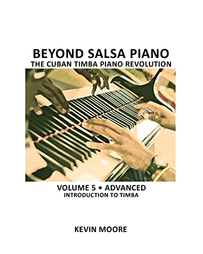 Beyond Salsa Piano: The Cuban Timba Piano Revolution: Volume 5- Introducing Timba (9781450545594) by Moore, Kevin