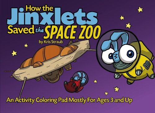 Stock image for How the Jinxlets Saved the Space Zoo: An Activity Coloring Pad Mostly for Ages 3 and Up (Volume 1) for sale by Revaluation Books
