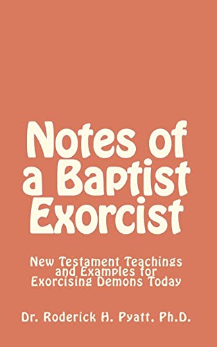 Beispielbild fr Notes of a Baptist Exorcist: New Testament Teachings and Examples for Exorcising Demons Today zum Verkauf von Save With Sam