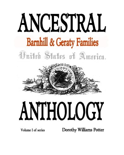 Ancestral Anthology: Barnhill & Geraty Families: Descendants of John Barnhill and Michael Geraty, Immigrants (9781450552097) by Potter, Dorothy Williams