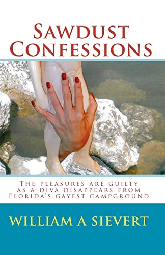 9781450553032: Sawdust Confessions: The pleasures are guilty as a diva disappears from Florida's gayest campground
