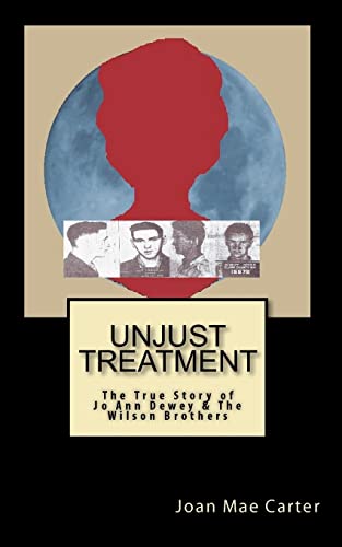Stock image for Unjust Treatment: The True Story of Jo Ann Dewey & The Wilson Brothers for sale by ThriftBooks-Dallas