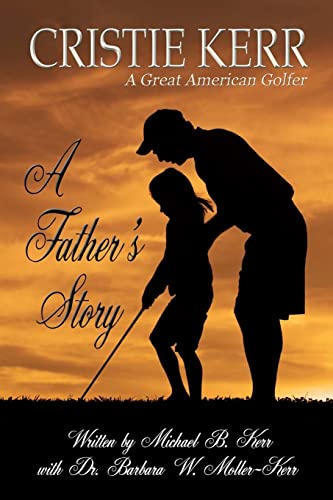 Stock image for A Father's Story: Cristie Kerr - A Great American Golfer for sale by WorldofBooks