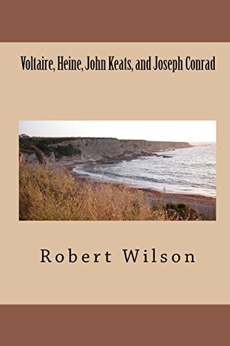 Voltaire, Heine, John Keats, and Joseph Conrad (9781450557313) by Wilson, Robert