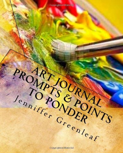 Art Journal Prompts & Points to Ponder: A Workbook for Beginners Exploring Book Arts (9781450557382) by Jennifer Greenleaf