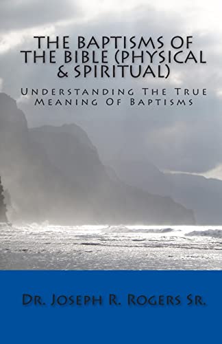 Imagen de archivo de The Baptisms Of The Bible (Physical & Spiritual): What It Means To Be Baptized a la venta por Lucky's Textbooks