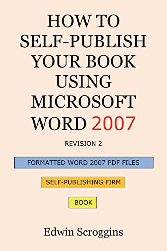 Stock image for How to Self-Publish Your Book Using Microsoft Word 2007: A Step-by-Step Guide for Designing & Formatting Your Book's Manuscript & Cover to PDF & POD P for sale by ThriftBooks-Atlanta