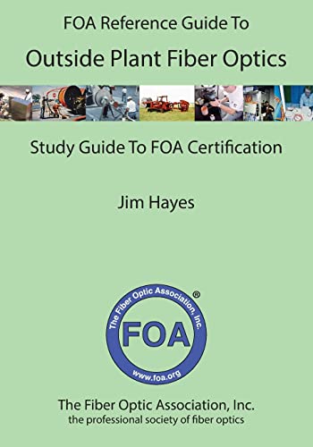 Stock image for The FOA Reference Guide to Outside Plant Fiber Optics (FOA Reference Textbooks On Fiber Optics) for sale by Goodwill Southern California