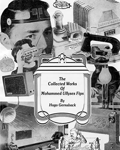 Stock image for The Collected Works of Mohammed Ullyses Fips: April 1 -- Important Date for Hugo Gernsback and other April Fools for sale by THE SAINT BOOKSTORE