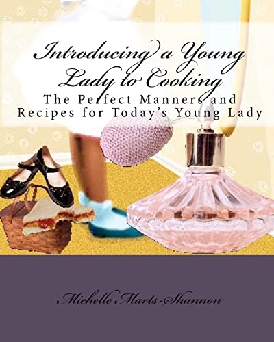 9781450560580: Introducing a Young Lady to Cooking: The Perfect Manners and Recipes for Today's Young Lady
