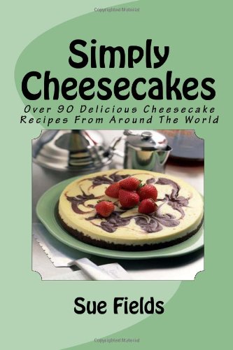 9781450564588: Simply Cheesecakes: Over 90 Delicious Cheesecake Recipes From Around The World: Volume 1