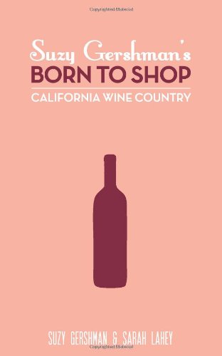 Stock image for Suzy Gershman's Born to Shop California Wine Country for sale by ThriftBooks-Atlanta