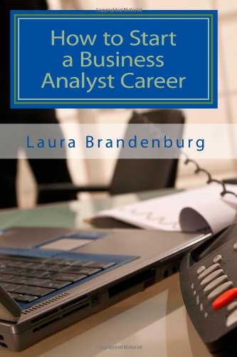 Stock image for How to Start a Business Analyst Career: A Roadmap to Start an IT Career in Business Analysis or Find Entry-level Business Analyst Jobs for sale by Books of the Smoky Mountains