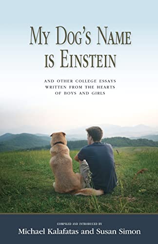 Imagen de archivo de My Dog's Name is Einstein and Other College Essays: Written from the Hearts of Boys and Girls a la venta por SecondSale