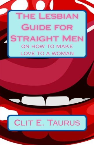 Imagen de archivo de The Lesbian Guide for Straight Men: on how to make love to a woman a la venta por Ergodebooks