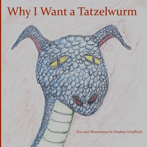 Stock image for Why I Want a Tatzelwurm for sale by Revaluation Books
