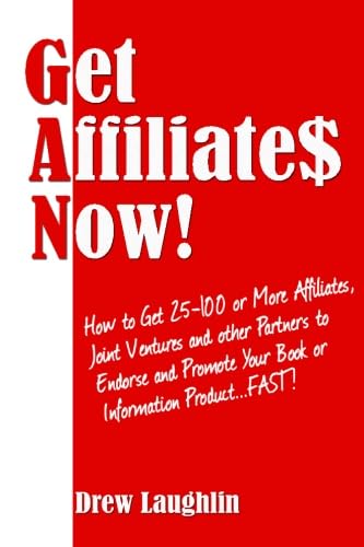 Imagen de archivo de Get Affiliates Now!: How to Get 25-100 or More Affiliates, Joint Ventures and Other Partners to Endorse and Promote Your Book or Information Product.FAST! (Free Bonuses Included) a la venta por Revaluation Books