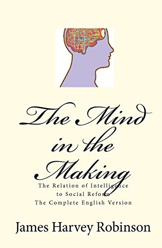 Stock image for The Mind in the Making: The Relation of Intelligence to Social Reform - Complete English Version for sale by ThriftBooks-Atlanta