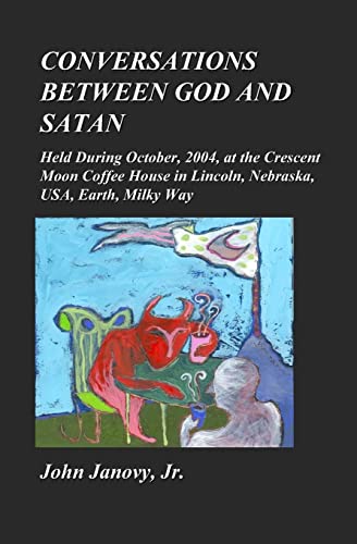 Imagen de archivo de Conversations between God and Satan: Held at the Crescent Moon Coffee House in Lincoln, Nebraska, USA, Earth, Milky Way a la venta por ThriftBooks-Atlanta