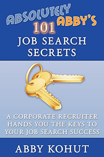 Stock image for Absolutely Abby's 101 Job Search Secrets: A Corporate Recruiter Hands You the Keys to Your Job Search Success for sale by SecondSale