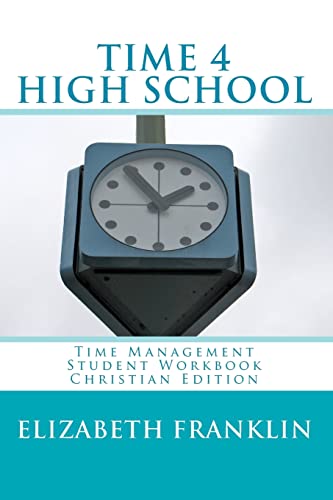 Imagen de archivo de TIME 4 HIGH SCHOOL Christian Edition: Time Management Student Workbook a la venta por SecondSale