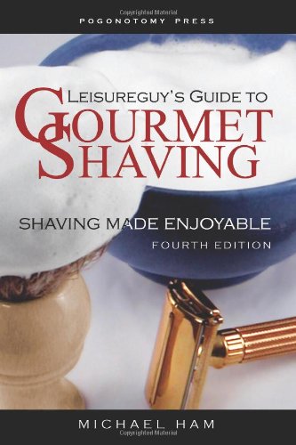 Stock image for Leisureguy's Guide to Gourmet Shaving, Fourth Edition: Shaving Made Enjoyable for sale by HPB-Ruby