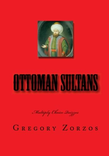 Ottoman Sultans: Multiply Choice Quizzes (9781450584999) by Zorzos, Gregory