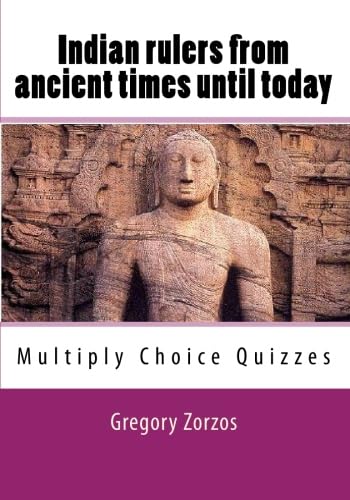 Indian rulers from ancient times until today: Multiply Choice Quizzes (9781450585378) by Zorzos, Gregory