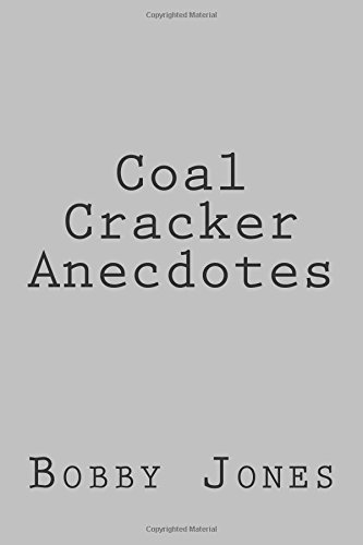 Coal Cracker Anecdotes: Growing Up In Pennsylvania's Coal Regions In The 40's & 50's (9781450586542) by Jones, Bobby